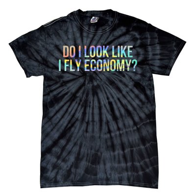 Do I Look Like I Fly Economy Funny First Class TieDye Tie-Dye T-Shirt