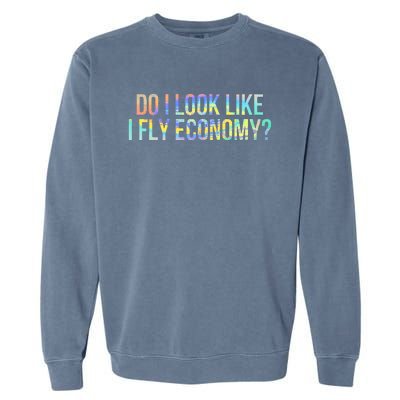 Do I Look Like I Fly Economy Funny First Class TieDye Garment-Dyed Sweatshirt