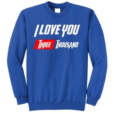 Dad I Love You 3000 Three Thousand Cute Gift Tall Sweatshirt