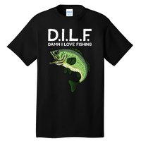 DILF-Damn I Love Fishing Funny Saying Fisher Tall T-Shirt