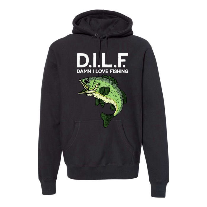 DILF-Damn I Love Fishing Funny Saying Fisher Premium Hoodie