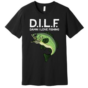 DILF-Damn I Love Fishing Funny Saying Fisher Premium T-Shirt