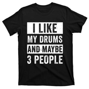 Drummer I Like My Drums Funny Drummers  T-Shirt