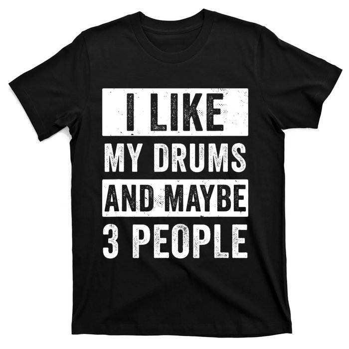 Drummer I Like My Drums Funny Drummers  T-Shirt