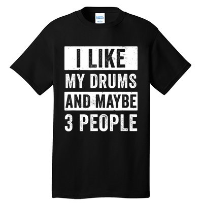 Drummer I Like My Drums Funny Drummers  Tall T-Shirt