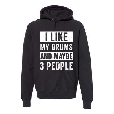 Drummer I Like My Drums Funny Drummers  Premium Hoodie