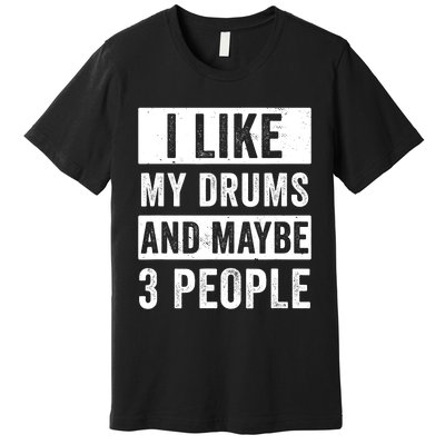 Drummer I Like My Drums Funny Drummers  Premium T-Shirt