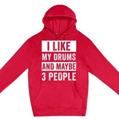 Drummer I Like My Drums Funny Drummers  Premium Pullover Hoodie