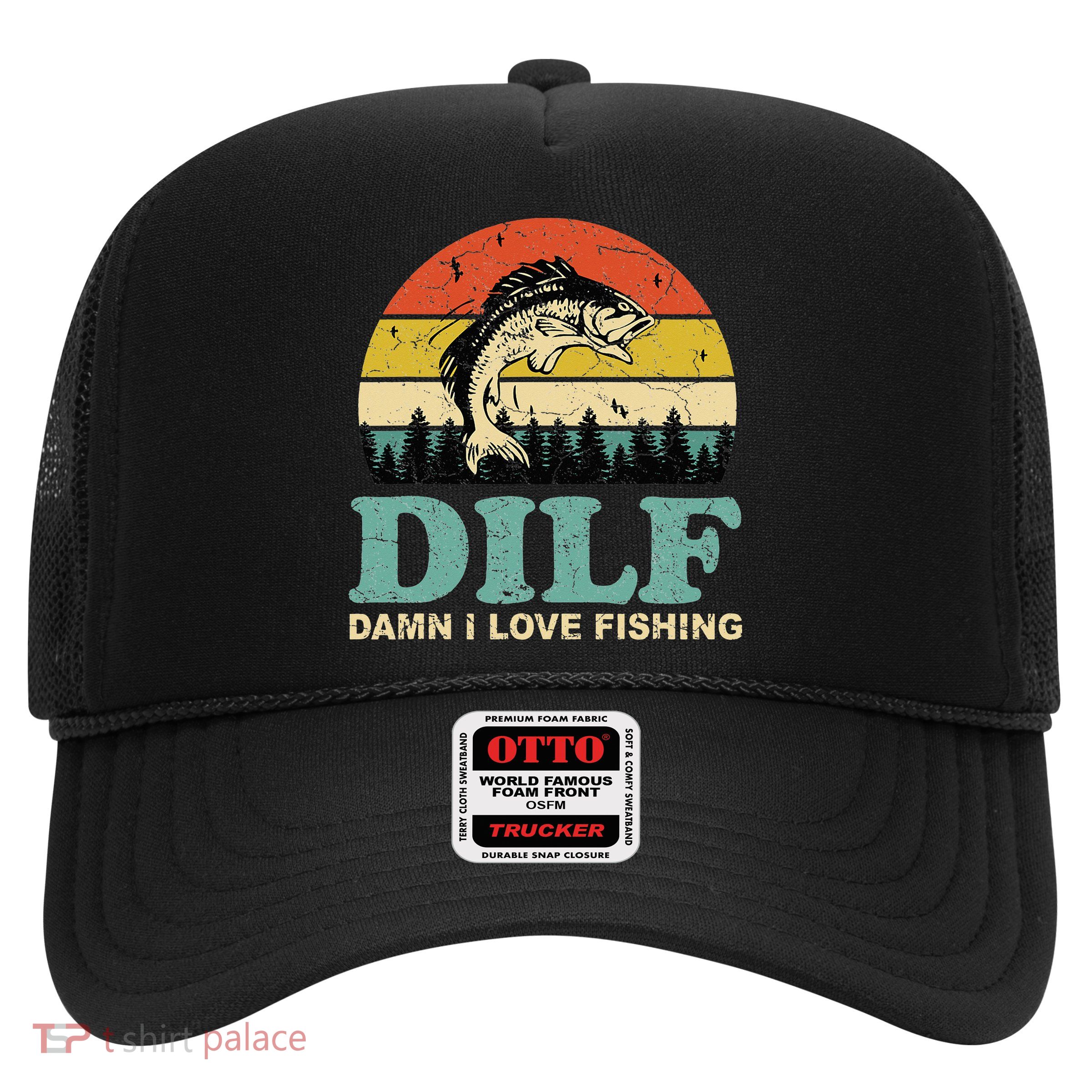 DILF-Damn I Love Fishing Funny Saying Fisher Trucker Hat