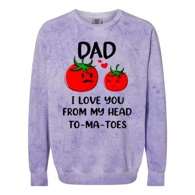 Dad I Love You From My Head Tomatoes Colorblast Crewneck Sweatshirt