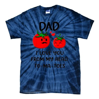 Dad I Love You From My Head Tomatoes Tie-Dye T-Shirt