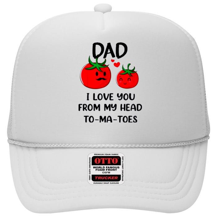 Dad I Love You From My Head Tomatoes High Crown Mesh Back Trucker Hat