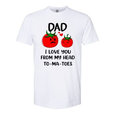 Dad I Love You From My Head Tomatoes Softstyle CVC T-Shirt