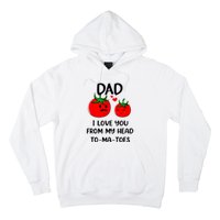 Dad I Love You From My Head Tomatoes Hoodie