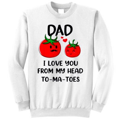 Dad I Love You From My Head Tomatoes Sweatshirt