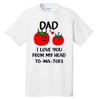 Dad I Love You From My Head Tomatoes Tall T-Shirt