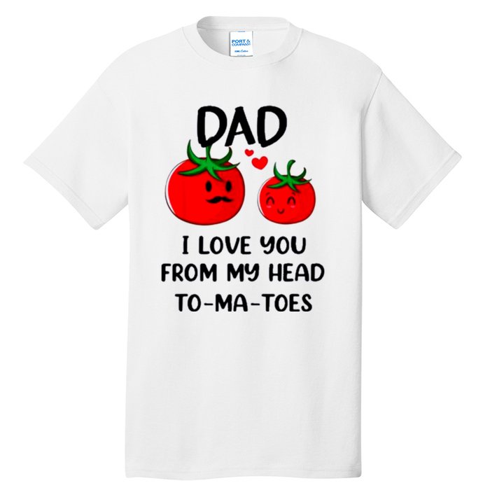 Dad I Love You From My Head Tomatoes Tall T-Shirt