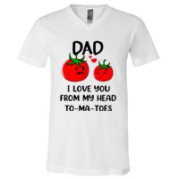 Dad I Love You From My Head Tomatoes V-Neck T-Shirt