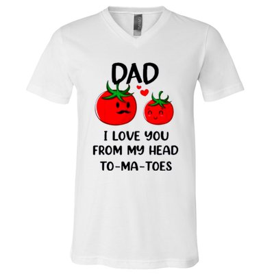 Dad I Love You From My Head Tomatoes V-Neck T-Shirt