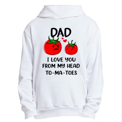 Dad I Love You From My Head Tomatoes Urban Pullover Hoodie