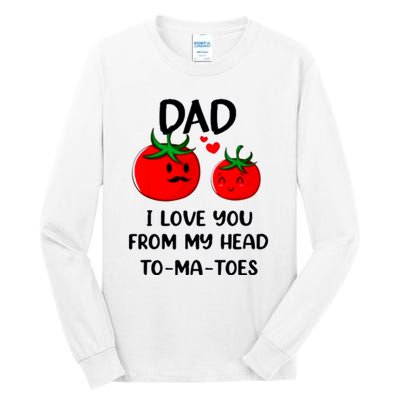 Dad I Love You From My Head Tomatoes Tall Long Sleeve T-Shirt