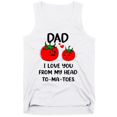 Dad I Love You From My Head Tomatoes Tank Top