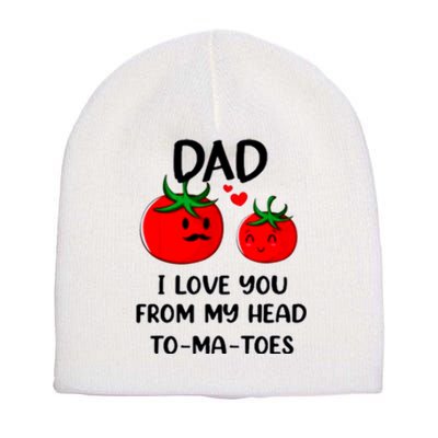 Dad I Love You From My Head Tomatoes Short Acrylic Beanie