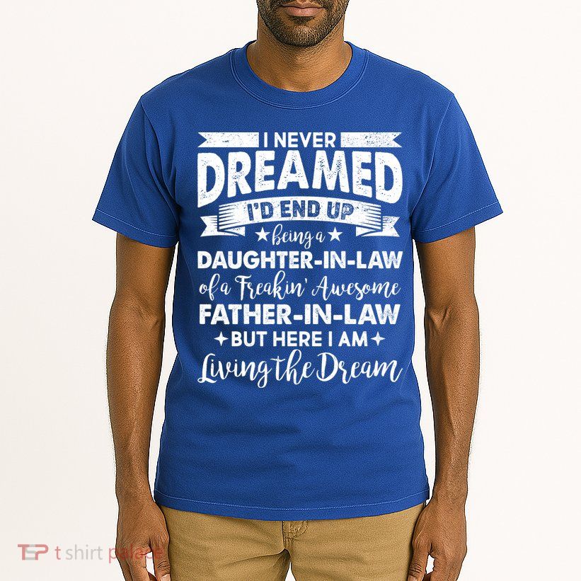 Daughter In Law Of A Freaking Awesome Father In Law Tall T-Shirt