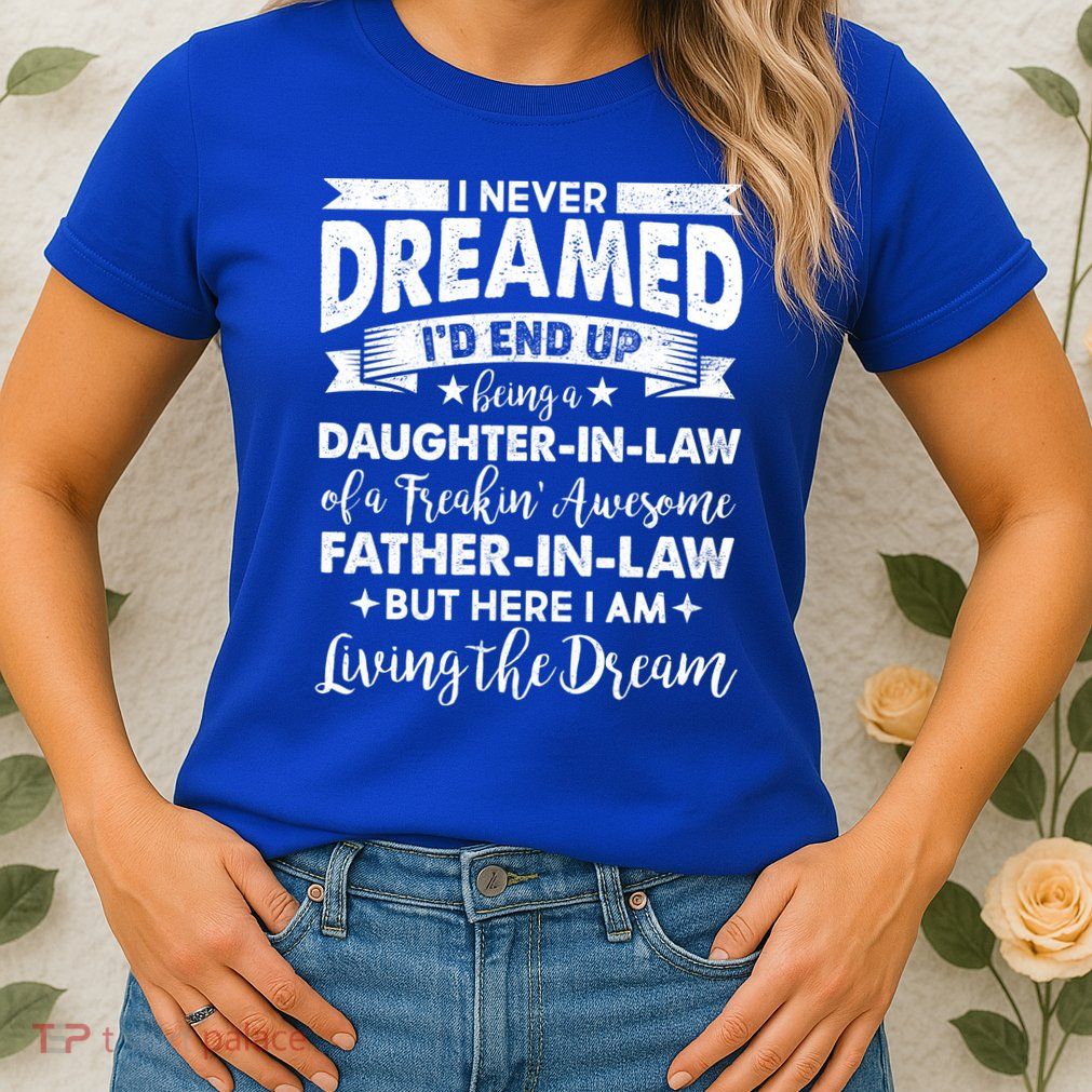 Daughter In Law Of A Freaking Awesome Father In Law Womens T-Shirt