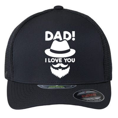 Dad I Love You Beard And Hat Father Appreciation Gift Flexfit Unipanel Trucker Cap