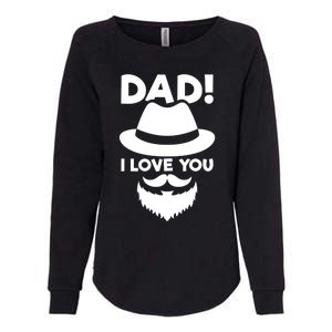 Dad I Love You Beard And Hat Father Appreciation Gift Womens California Wash Sweatshirt