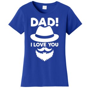 Dad I Love You Beard And Hat Father Appreciation Gift Women's T-Shirt