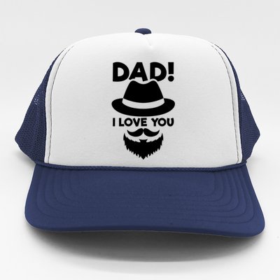 Dad I Love You Beard And Hat Father Appreciation Gift Trucker Hat