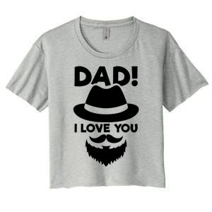 Dad I Love You Beard And Hat Father Appreciation Gift Women's Crop Top Tee