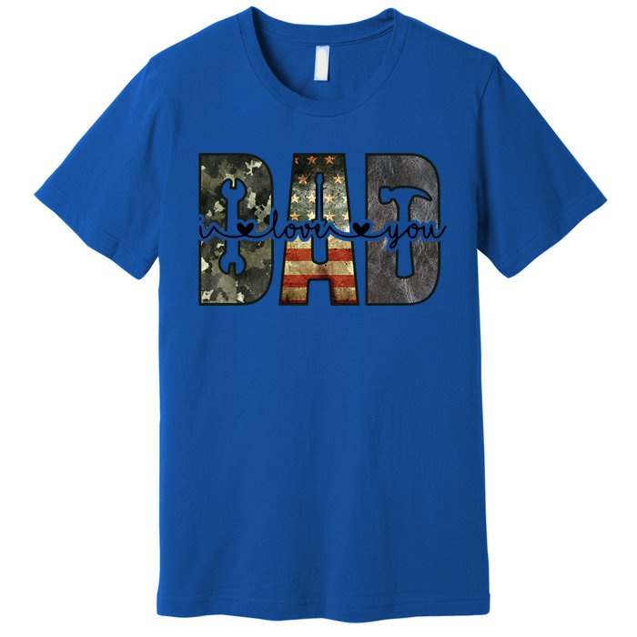 Dad I Love You Funny Fathers Day Gift Premium T-Shirt