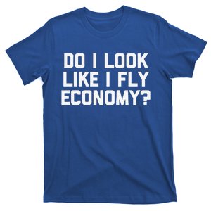 Do I Look Like I Fly Economy Funny Saying Travel T-Shirt