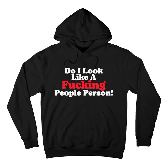 Do I Look Like A Fucking People Person Hoodie