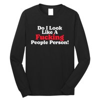 Do I Look Like A Fucking People Person Long Sleeve Shirt