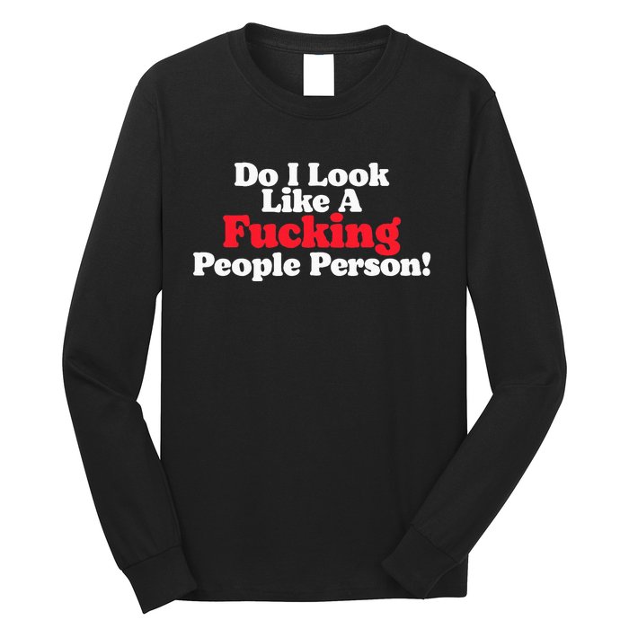 Do I Look Like A Fucking People Person Long Sleeve Shirt