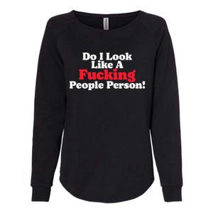 Do I Look Like A Fucking People Person Womens California Wash Sweatshirt