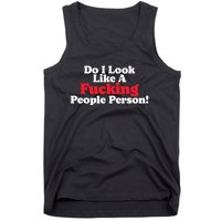 Do I Look Like A Fucking People Person Tank Top