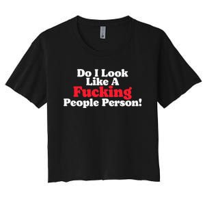 Do I Look Like A Fucking People Person Women's Crop Top Tee