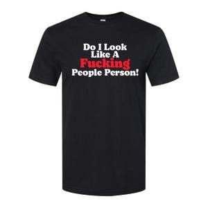 Do I Look Like A Fucking People Person Softstyle CVC T-Shirt