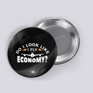 Do I Look Like I Fly Economy Pilot Aviation Aviator Button