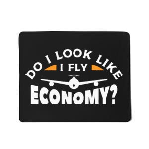 Do I Look Like I Fly Economy Pilot Aviation Aviator Mousepad