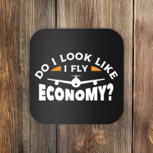 Do I Look Like I Fly Economy Pilot Aviation Aviator Coaster