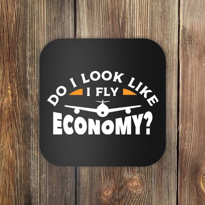 Do I Look Like I Fly Economy Pilot Aviation Aviator Coaster