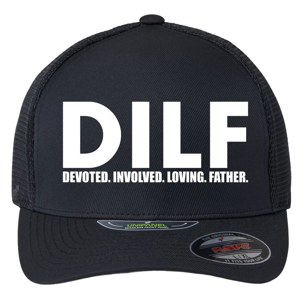 DILF Devoted Involved Loving Father Flexfit Unipanel Trucker Cap