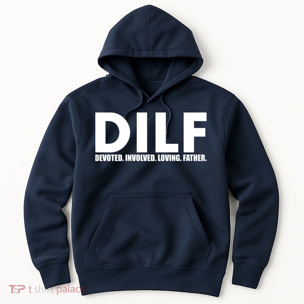 DILF Devoted Involved Loving Father Hoodie