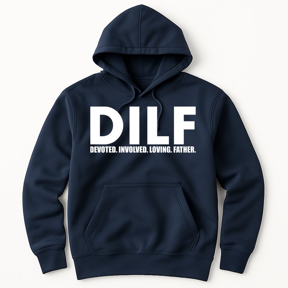DILF Devoted Involved Loving Father Hoodie